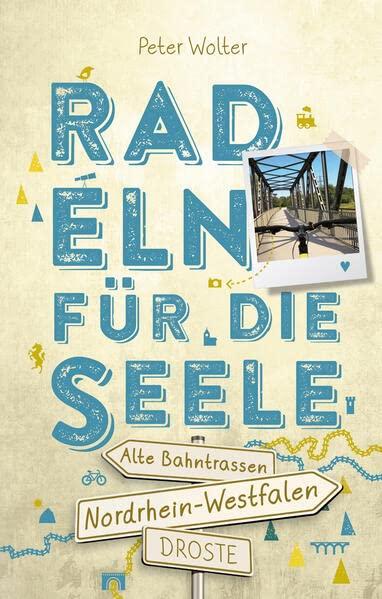 Nordrhein-Westfalen – Alte Bahntrassen. Radeln für die Seele: Wohlfühltouren (Neuauflage)