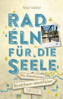 Nordrhein-Westfalen – Alte Bahntrassen. Radeln für die Seele: Wohlfühltouren (Neuauflage)