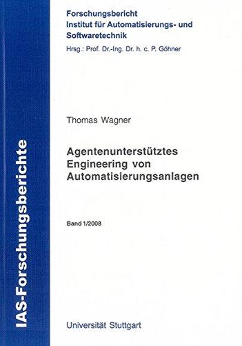 Agentenunterstütztes Engineering von Automatisierungsanlagen (IAS-Forschungsberichte)