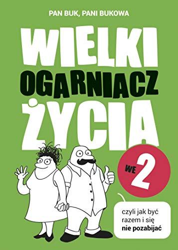 Wielki Ogarniacz Zycia we dwoje czyli jak kochac i sie nie pozabijac