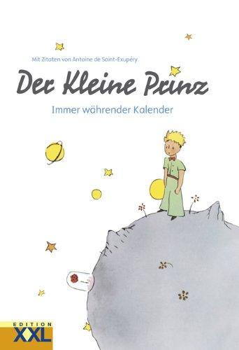 Der Kleine Prinz - Immer währender Kalender: Mit Zitaten von Antoine de Saint-Exupéry