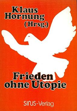 Frieden ohne Utopie: Friedenspolitik statt Friedensillusionen (Gegenwart und Zeitgeschichte)