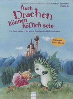 Auch Drachen können höflich sein: Ein Benimmbuch für kleine Drachen und Prinzessinnen. Mit lustigem Benimm-Quartett