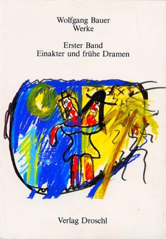 Werke - Bauer, Wolfgang: Werke, Bd.1, Einakter und frühe Dramen