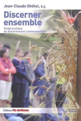 Discerner ensemble : guide pratique du discernement communautaire