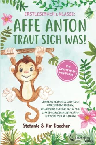 Erstlesebuch 1. Klasse: Affe Anton traut sich was! Spannende Dschungel-Abenteuer über Selbstvertrauen, Freundschaft und das Mutig-Sein. Zum spielerischen Lesen lernen für Erstleser ab 6 Jahren