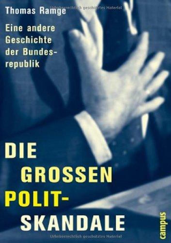 Die großen Polit-Skandale: Eine andere Geschichte der Bundesrepublik