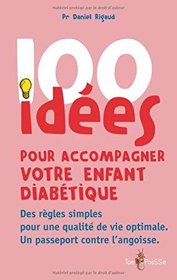 100 idées pour accompagner votre enfant diabétique : des règles simples pour une qualité de vie optimale : un passeport contre l'angoisse