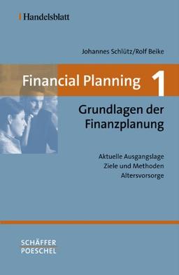 Financial Planning. Gesamtwerk in vier Bänden: Financial Planning 1. Grundlagen der Finanzplanung: Aktuelle Ausgangslage - Ziele und Methoden - Altersvorsorge: BD 1