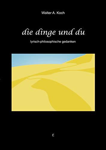 Die Dinge und Du: Lyrisch-Philosophische Gedanken