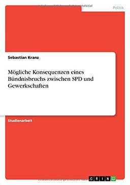 Mögliche Konsequenzen eines Bündnisbruchs zwischen SPD und Gewerkschaften