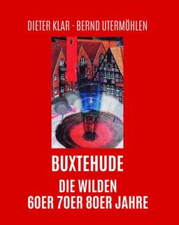 Buxtehude: Die wilden 60er, 70er, 80er Jahre