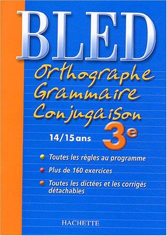 Bled : Orthographe Grammaire Conjugaison 3ème, édition 2004 (Cahiers Bled)