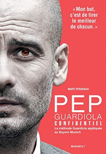 Pep Guardiola confidentiel : la méthode Guardiola appliquée au Bayern Munich