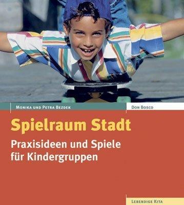 Spielraum Stadt: Praxisideen und Spiele für Kindergruppen