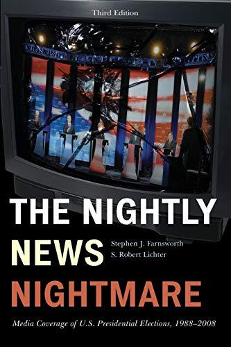 The Nightly News Nightmare: Media Coverage of U.S. Presidential Elections, 1988-2008: Media Coverage of U.S. Presidential Elections, 1988-2008, Third Edition