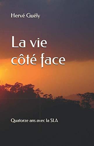 La vie côté face: Quatorze ans avec la SLA