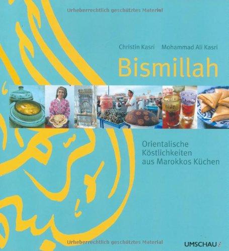 Bismillah. Orientalische Köstlichkeiten aus Marokkos Küchen