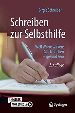 Schreiben zur Selbsthilfe: Weil Worte wirken: Glück erleben – gesund sein