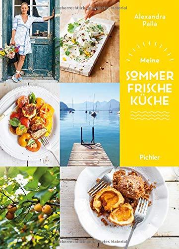 Meine Sommerfrische-Küche: Rezepte für die schönste Zeit des Jahres