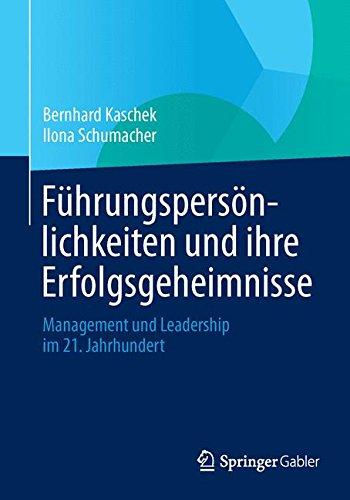 Führungspersönlichkeiten und ihre Erfolgsgeheimnisse: Management und Leadership im 21. Jahrhundert