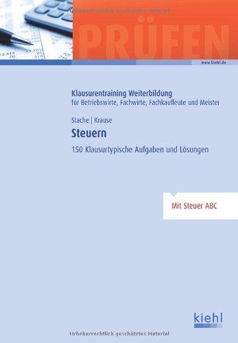 Steuern: 150 Klausurtypische Aufgaben und Lösungen