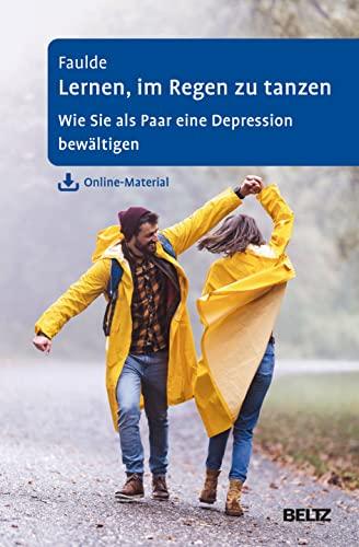 Lernen, im Regen zu tanzen: Wie Sie als Paar eine Depression bewältigen. Mit Online-Material