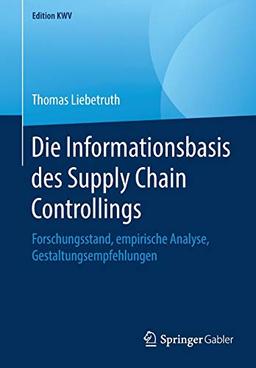 Die Informationsbasis des Supply Chain Controllings: Forschungsstand, empirische Analyse, Gestaltungsempfehlungen (Edition KWV)