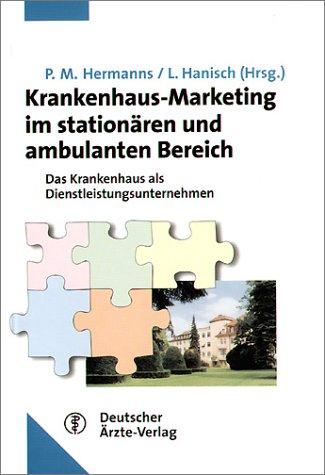 Krankenhaus-Marketing im stationären und ambulanten Bereich. Das Krankenhaus als Dienstleistungsbetrieb