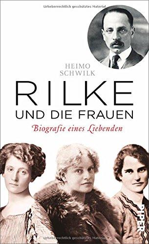 Rilke und die Frauen: Biografie eines Liebenden