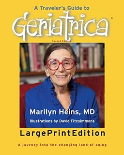 A Traveler's Guide to Geriatrica (Large Print Edition): A Journey into the Changing Land of Aging