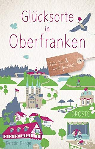 Glücksorte in Oberfranken: Fahr hin und werd glücklich