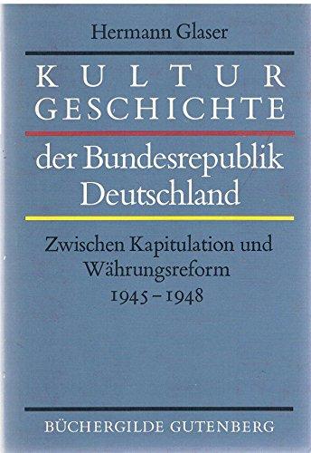 Kulturgeschichte der bundesrepublik Deutschland .Bd. 1. Zwischen Kapitulation und Währungsreform : 1945 - 1948