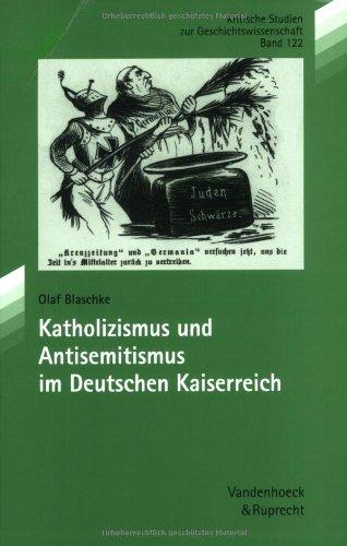 Katholizismus und Antisemitismus im Deutschen Kaiserreich (Kritische Studien Zur Geschichtswissenschaft)