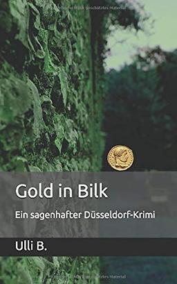 Gold in Bilk: Ein sagenhafter Düsseldorf-Krimi