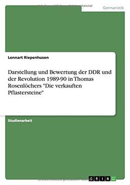 Darstellung und Bewertung der DDR und der Revolution 1989-90 in Thomas Rosenlöchers "Die verkauften Pflastersteine"