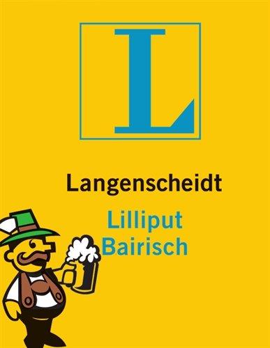 Langenscheidt Lilliput Bairisch: Bairisch-Hochdeutsch/Hochdeutsch-Bairisch: Bairisch - Deutsch / Deutsch - Bairisch. Rund 5.000 Stichwörter und Wendungen (Langenscheidt Dialekt-Lilliputs)