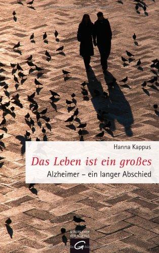 Das Leben ist ein großes: Alzheimer - ein langer Abschied