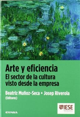 Arte y eficiencia : el sector de la cultura visto desde la empresa (Libros IESE)