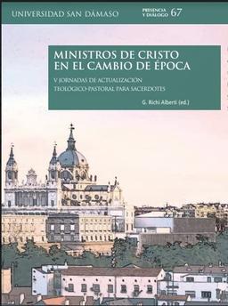 Ministros de Cristo en el cambio de época: V Jornadas de actualización teológico-pastoral para sacerdotes (Presencia y diálogo, Band 67)