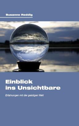 Einblick ins Unsichtbare: Erfahrungen mit der geistigen Welt