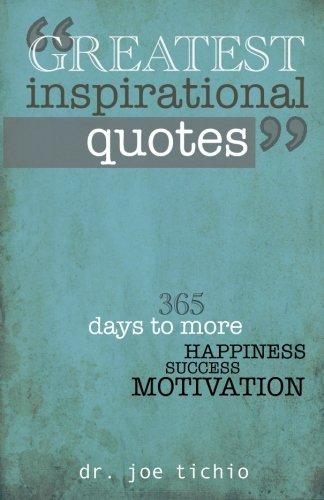 Greatest Inspirational Quotes: 365 days to more Happiness, Success, and Motivation