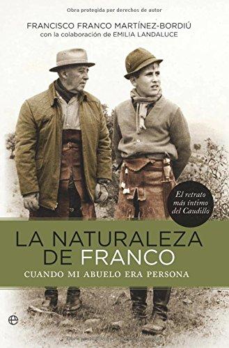 La naturaleza de Franco : cuando mi abuelo era persona (Historia Del Siglo Xx)