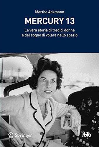 Mercury 13: La vera storia di tredici donne e del sogno di volare nello spazio (I blu) (Italian Edition)