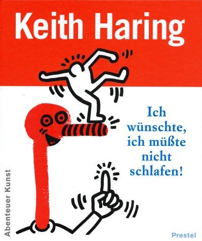 Ich wünschte, ich müßte nicht schlafen. Keith Haring