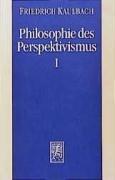 Philosophie des Perspektivismus, 2 Bde. Kt, Tl.1, Wahrheit und Perspektive bei Kant, Hegel und Nietzsche