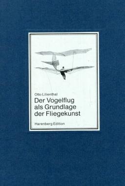 Der Vogelflug als Grundlage der Fliegekunst. Ein Beitrag zur Systematik der Flugtechnik.