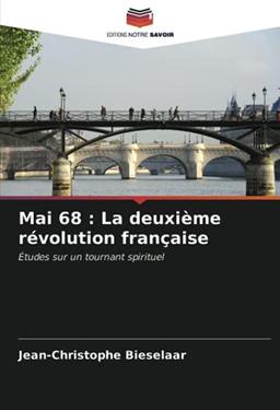 Mai 68 : La deuxième révolution française: Études sur un tournant spirituel