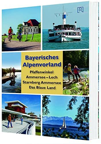 Bayerisches Alpenvorland: Pfaffenwinkel Ammersee-Lech -Starnberger See Das Blaue Land