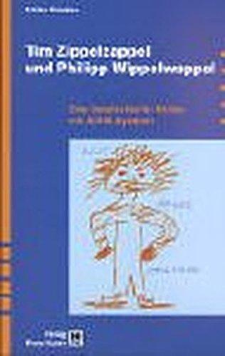 Tim Zippelzappel und Philipp Wippelwappel: Eine Geschichte für Kinder mit ADHS-Syndrom